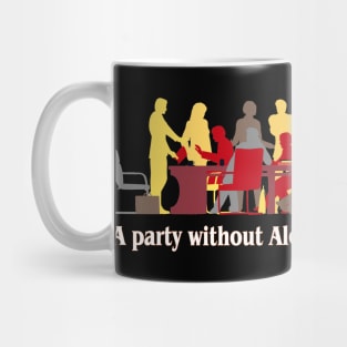 A party without alcohol is just a meeting Mug